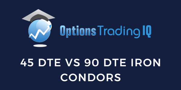 45 DTE vs 90 DTE iron condors