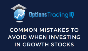 Common mistakes to avoid when investing in growth stocks