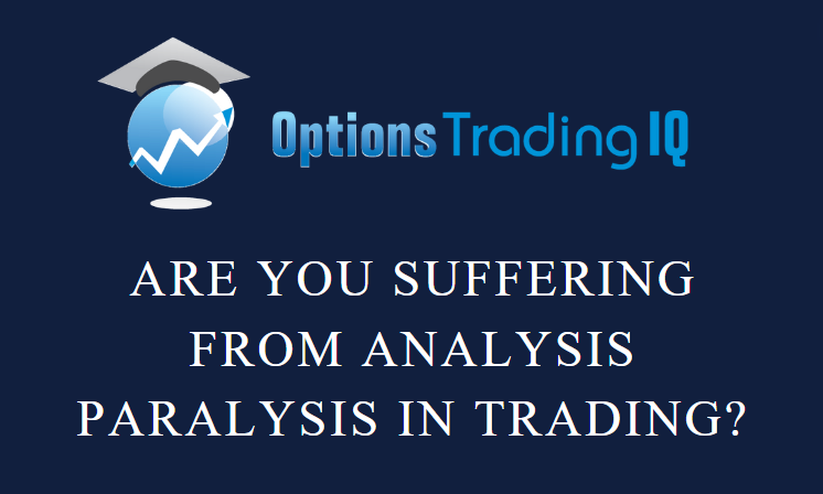 analysis paralysis in trading | Options Trading IQ