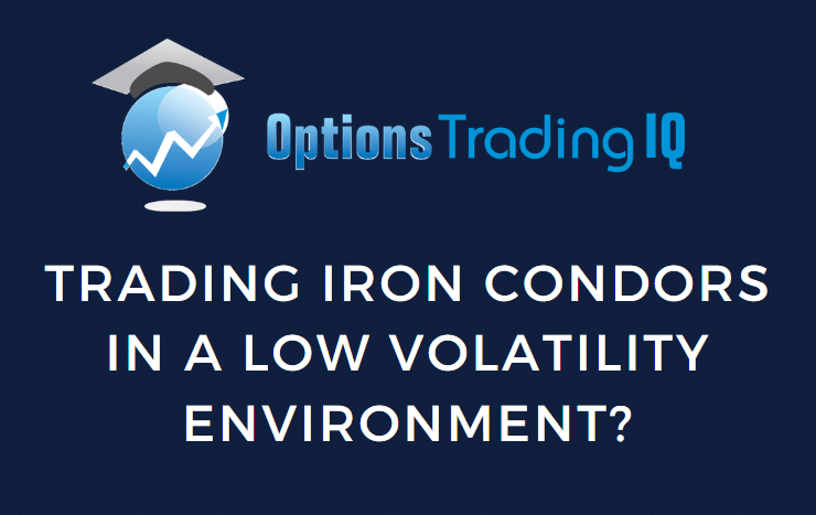 trading iron condors in low volatility